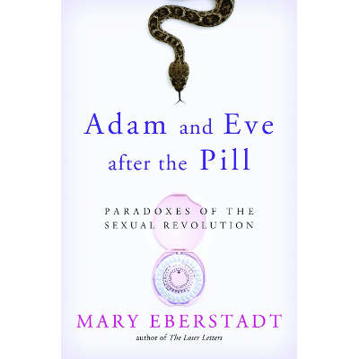 Adam and Eve After the Pill, by Mary Eberstadt